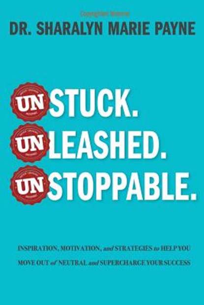 Unstuck. Unleashed. Unstoppable., Sharalyn Marie Payne - Paperback - 9781945464201