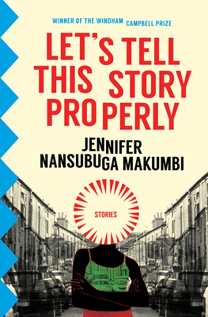 LETS TELL THIS STORY PROPERLY, Jennifer Nansubuga Makumbi - Paperback - 9781945492228