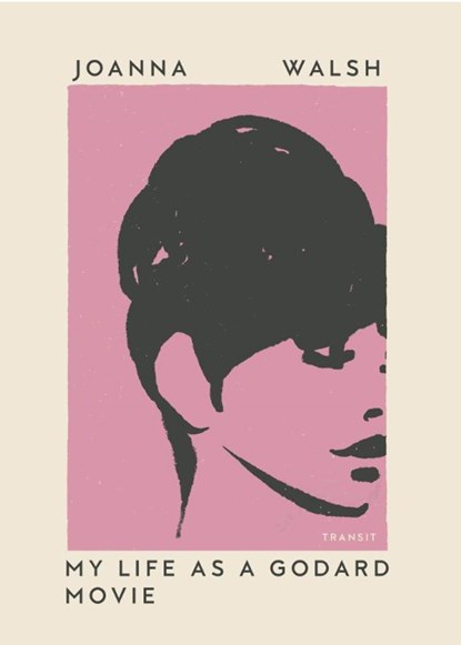 Walsh, J: My Life as a Godard Movie, Joanna Walsh - Paperback - 9781945492648