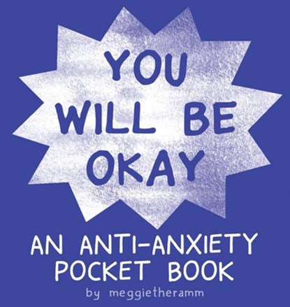 You Will Be Ok: An Anti-Anxiety Pocket Book, Meggie Ramm - Paperback - 9781945509506