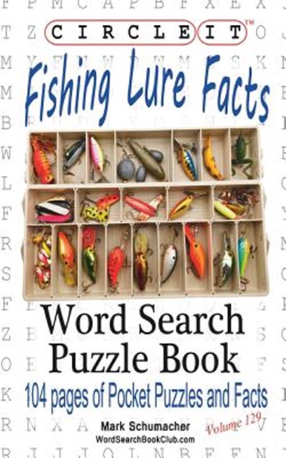 Circle It, Fishing Lure Facts, Word Search, Puzzle Book, Lowry Global Media LLC ; Mark Schumacher - Paperback - 9781945512582
