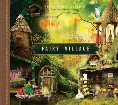 Fairy Village, SCHRAMER,  Mike ; Schramer, Debbie - Gebonden - 9781945547386