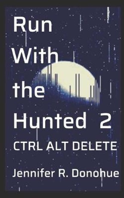 Run With the Hunted 2: Ctrl Alt Delete, DONOHUE,  Jennifer R. - Paperback - 9781945548116