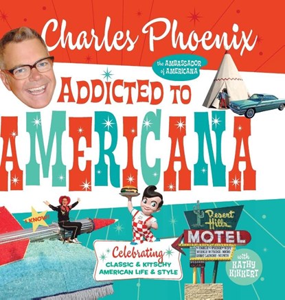 Addicted to Americana, Charles Phoenix - Gebonden - 9781945551192