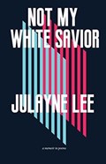 Not My White Savior | Julayne Lee | 