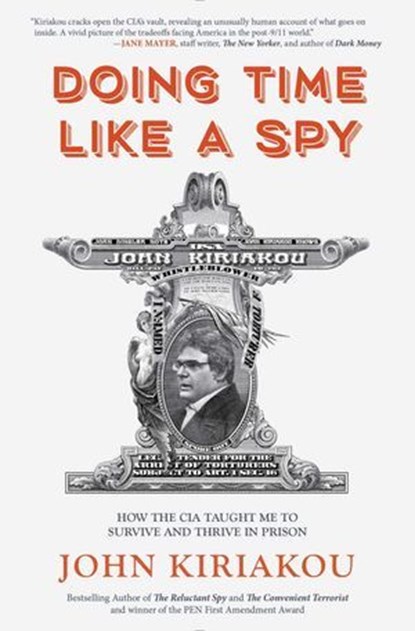 Doing Time Like A Spy, John Kiriakou - Ebook - 9781945572746