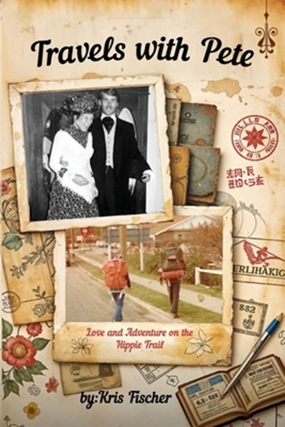 Travels with Pete: Love and Adventure on the Hippie Trail, Kris Fischer - Paperback - 9781945586330