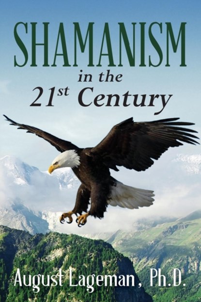 Shamanism in the 21st Century, Ph D August Lageman - Paperback - 9781945619298