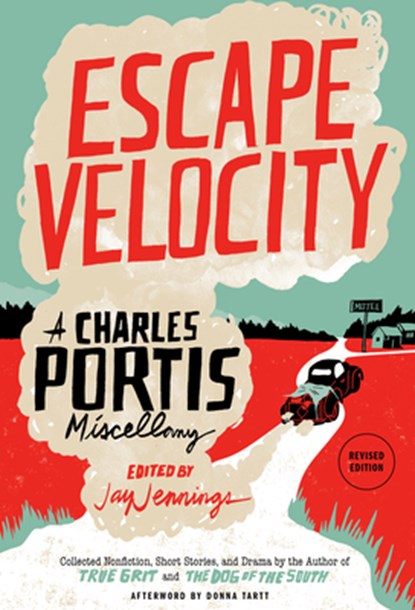 Escape Velocity: A Charles Portis Miscellany, Charles Portis - Gebonden - 9781945624261