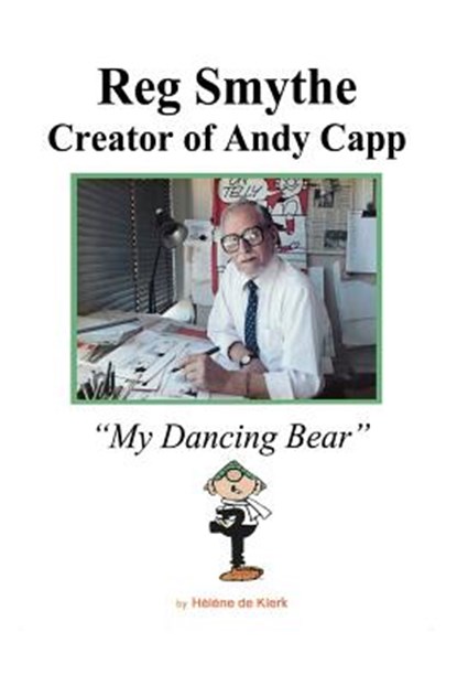 Reg Smythe: Creator of Andy Capp: My Dancing Bear, Helene de Klerk - Paperback - 9781945630040