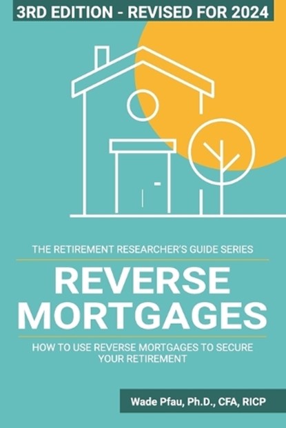 Reverse Mortgages, WADE D,  PH D Pfau - Paperback - 9781945640124