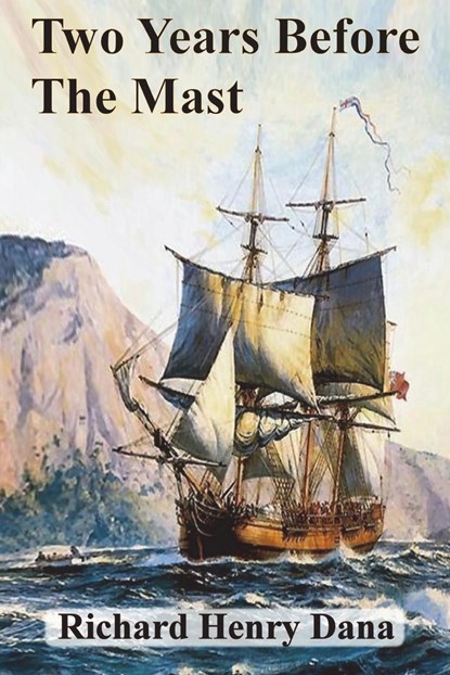 Two Years Before The Mast, Richard Henry Dana - Paperback - 9781945644054