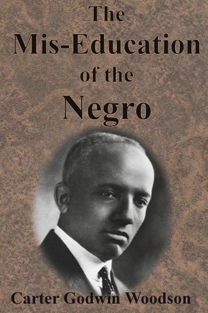 The Mis-Education of the Negro, Carter Godwin Woodson - Paperback - 9781945644429