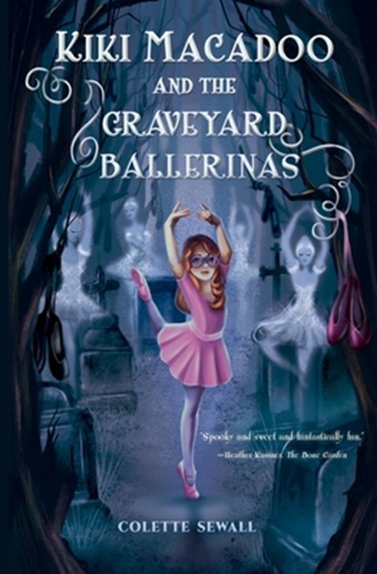 Kiki MacAdoo and the Graveyard Ballerinas, Colette Sewall - Paperback - 9781945654558