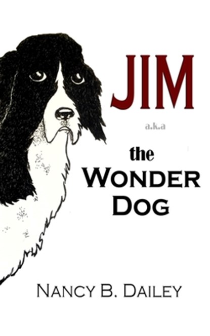 Jim a.k.a. The Wonder Dog, Nancy B. Dailey - Paperback - 9781945669538