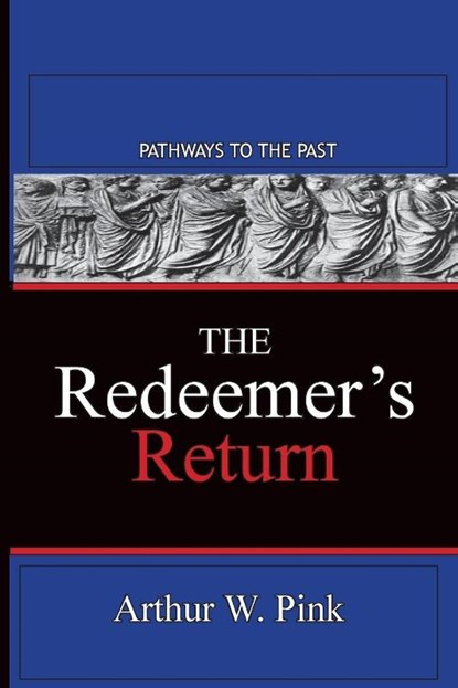 The Redeemer's Return, Arthur W Pink - Paperback - 9781945698866