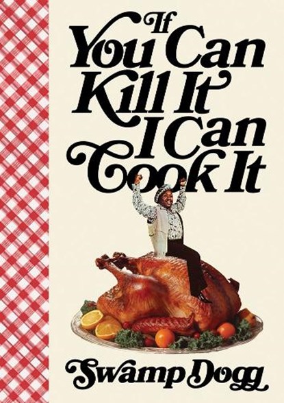 If You Can Kill It I Can Cook It, Swamp Dogg - Gebonden - 9781945711213