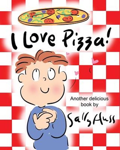 I Love Pizza!: (Amusing Children's Picture Book about the Delights of Eating Pizza), Sally Huss - Paperback - 9781945742453