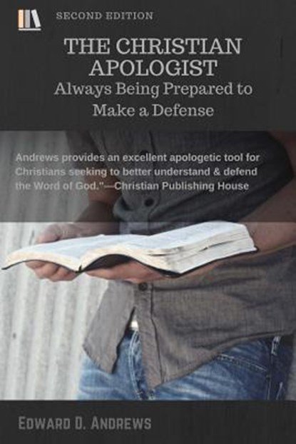 The Christian Apologist: Always Being Prepared to Make a Defense, Edward D. Andrews - Paperback - 9781945757273