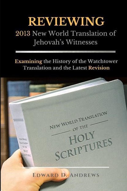 REVIEWING 2013 New World Translation of Jehovah's Witnesses, Edward D Andrews - Paperback - 9781945757785