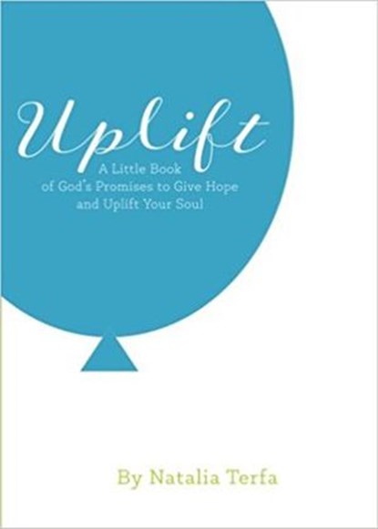 Uplift: A Little Book of God's Promises to Give Hope and Uplift Your Soul, Natalia Terfa - Ebook - 9781945769245