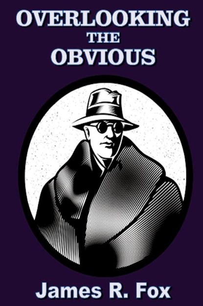 Overlooking the Obvious, James R Fox - Paperback - 9781945772887