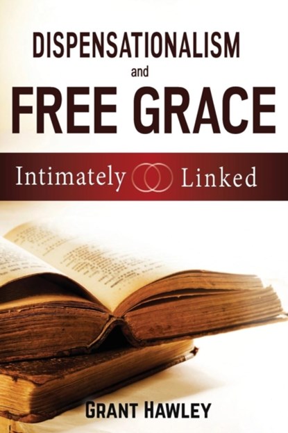 Dispensationalism and Free Grace, Grant Hawley - Paperback - 9781945774140