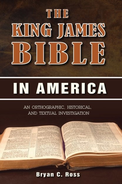 The King James Bible in America, Bryan C Ross - Paperback - 9781945774379