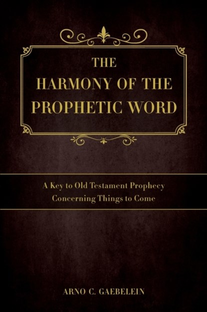 The Harmony of the Prophetic Word, Arno C Gaebelein - Paperback - 9781945774416