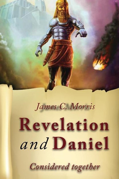 Revelation And Daniel Considered Together, James C. Morris - Paperback - 9781945774898