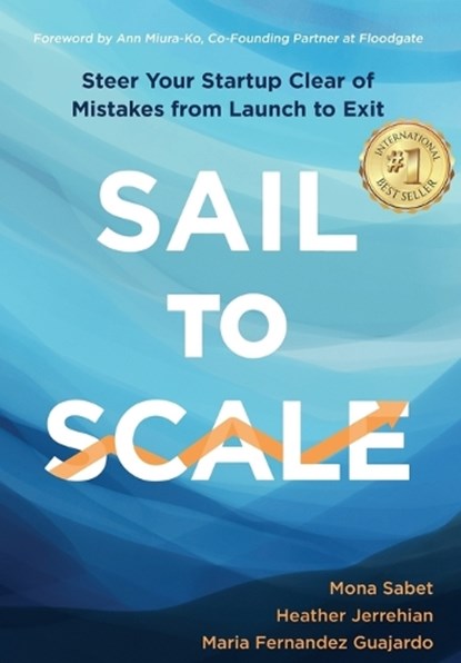 Sail to Scale: Steer Your Startup Clear of Mistakes from Launch to Exit, Mona Sabet - Gebonden - 9781945783302