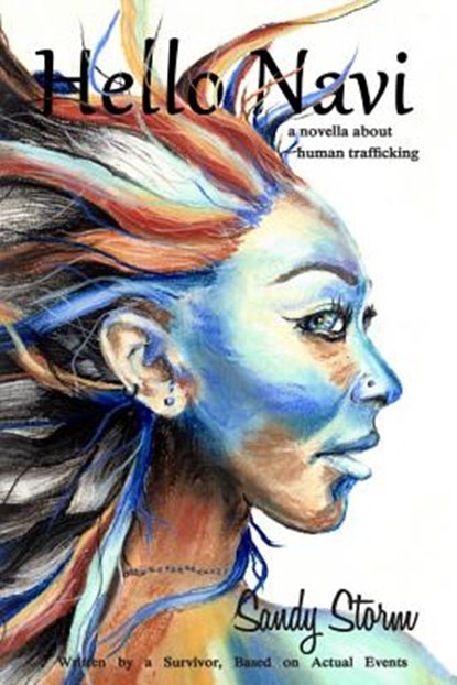 Hello Navi: A Novella about Human Trafficking: Written by a Survivor, Based on Actual Events, Sandy Storm - Paperback - 9781945786044