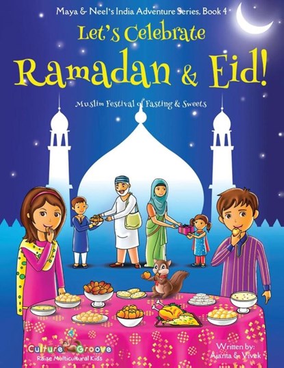 Let's Celebrate Ramadan & Eid! (Muslim Festival of Fasting & Sweets) (Maya & Neel's India Adventure Series, Book 4), Ajanta Chakraborty ; Vivek Kumar - Paperback - 9781945792106
