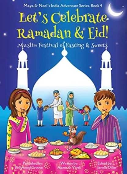 Let's Celebrate Ramadan & Eid! (Muslim Festival of Fasting & Sweets) (Maya & Neel's India Adventure Series, Book 4), Ajanta Chakraborty ; Vivek Kumar - Gebonden - 9781945792113