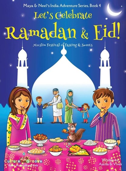 Let's Celebrate Ramadan & Eid! (Muslim Festival of Fasting & Sweets) (Maya & Neel's India Adventure Series, Book 4), Ajanta Chakraborty ; Vivek Kumar - Gebonden - 9781945792113