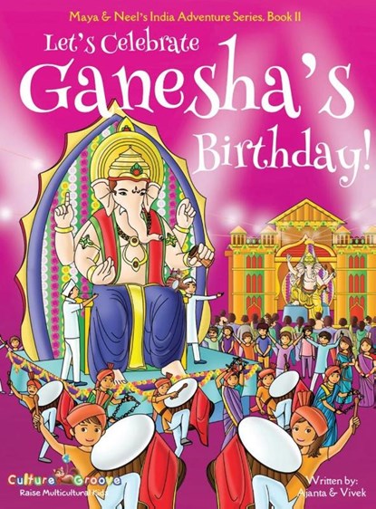 Let's Celebrate Ganesha's Birthday! (Maya & Neel's India Adventure Series, Book 11), Ajanta Chakraborty ; Vivek Kumar - Gebonden - 9781945792243