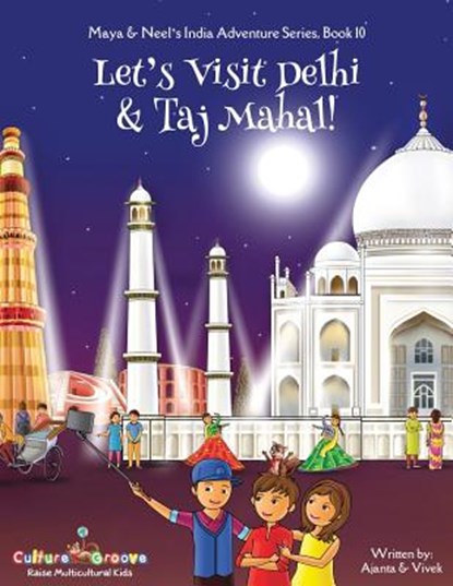 Let's Visit Delhi & Taj Mahal! (Maya & Neel's India Adventure Series, Book 10), Ajanta Chakraborty ; Vivek Kumar - Paperback - 9781945792274