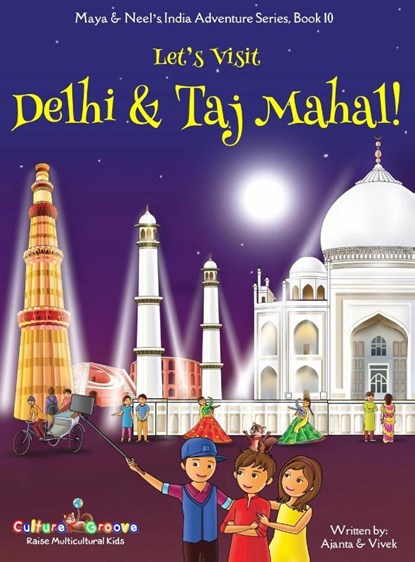 Let's Visit Delhi & Taj Mahal! (Maya & Neel's India Adventure Series, Book 10), Ajanta Chakraborty ; Vivek Kumar - Gebonden - 9781945792281