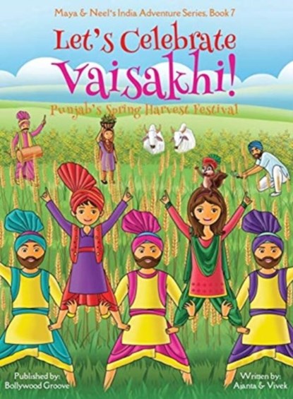 Let's Celebrate Vaisakhi! (Punjab's Spring Harvest Festival, Maya & Neel's India Adventure Series, Book 7) (Multicultural, Non-Religious, Indian Culture, Bhangra, Lassi, Biracial Indian American Families, Sikh, Picture Book Gift, Dhol, Global Children), Ajanta Chakraborty ; Vivek Kumar - Gebonden - 9781945792359