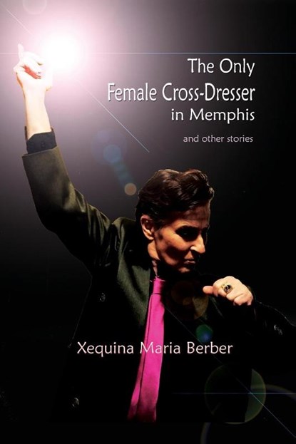 The Only Female Cross-Dresser in Memphis, Xequina Maria Berber - Paperback - 9781945805561
