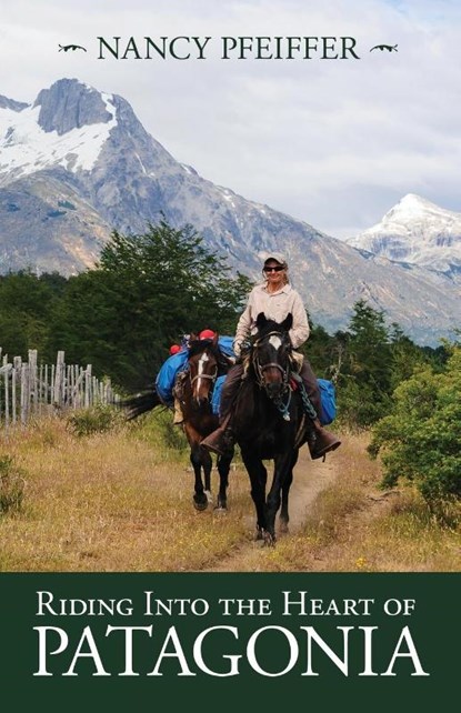 Riding Into the Heart of Patagonia, Nancy Pfeiffer - Paperback - 9781945805677