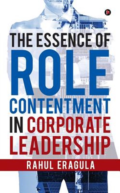 The Essence of Role Contentment in Corporate Leadership, Rahul Eragula - Paperback - 9781945825583