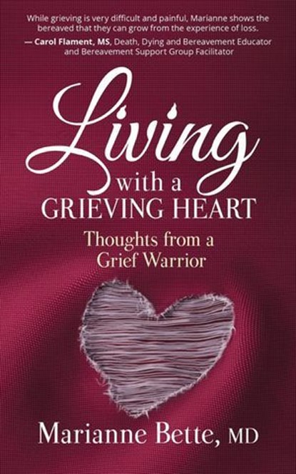 Living with a Grieving Heart: Thoughts from a Grief Warrior, Marianne Bette, MD - Ebook - 9781945847592