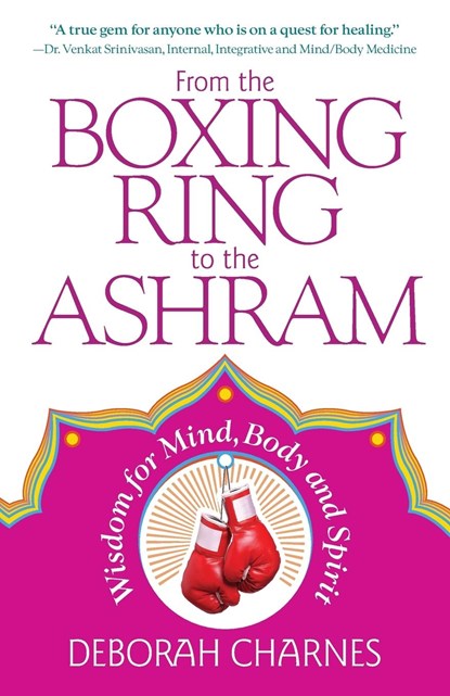 From the Boxing Ring to the Ashram, Deborah Charnes - Paperback - 9781945847707