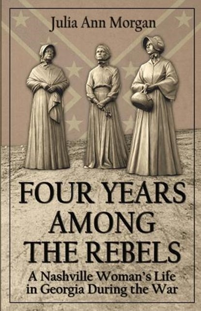 Four Years Among the Rebels, MORGAN,  Julia Ann - Paperback - 9781945848025