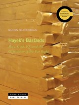 Hayek's Bastards: Race, Gold, Iq, and the Capitalism of the Far Right - Quinn Slobodian - 9781945861437