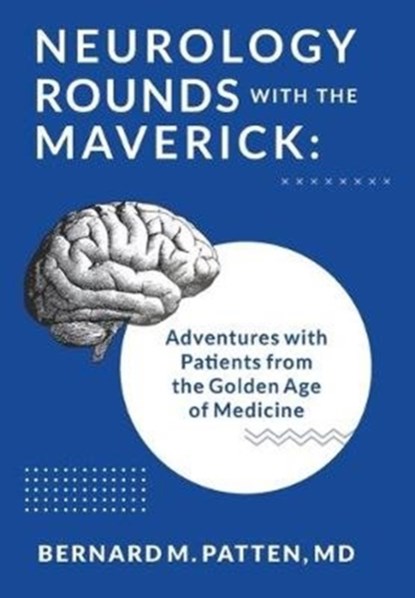 Neurology Rounds with the Maverick, Bernard M Patten - Gebonden - 9781945884641