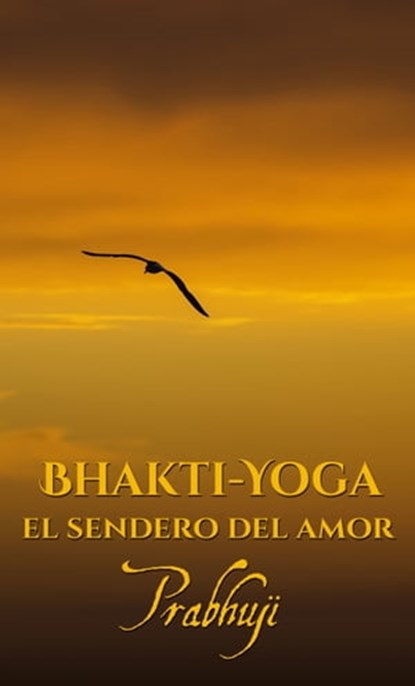 Bhakti-yoga: El sendero del amor, Prabhuji David, Ben Yosef, Har-Zion - Ebook - 9781945894053