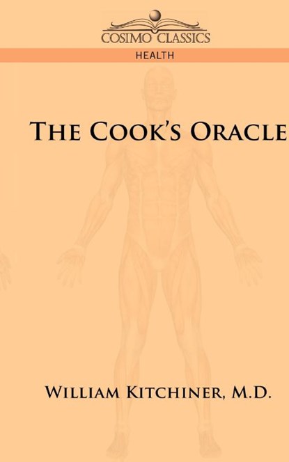 The Cook's Oracle, William Kitchiner - Gebonden - 9781945934162