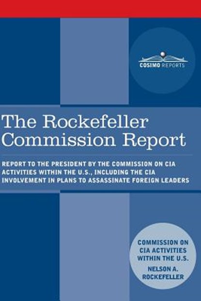 The Rockefeller Commission Report: Report to the President by the Commission on CIA Activities within the U.S., including the CIA Involvement in Plans, Cia Activities Commission - Paperback - 9781945934315